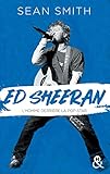 Ed Sheeran: La Biographie %C3%A9mouvante Et Originale Pour D%C3%A9couvrir Le Chanteur Double Disque De Platine.
