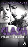 Clash : Passion Irr%C3%A9sistible (t4): Apr%C3%A8s La S%C3%A9rie New Adult Marked Men Et Bad