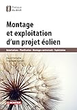 Montage Et Exploitation D'un Projet %C3%A9olien: Autorisations Planifications Montages Contractuels Exploitations