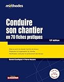 Conduire Son Chantier En 70 Fiches Pratiques: Mise Au Point Du Dossier March%C3%A9 De Travaux   Pr%C3%A9paration Et Organisation Du Chantier