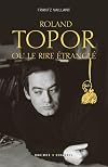 Roland Topor, ou le rire étranglé (French Edition)
