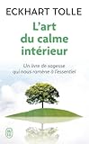 L'art Du Calme Int%C3%A9rieur : Un Livre De Sagesse Qui Nous Ram%C3%A8ne %C3%A0 L'essentiel