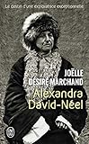 Alexandra David N%C3%A9el : Le Destin D'une Exploratrice Exceptionnelle