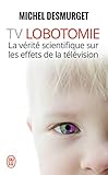 Tv Lobotomie : La V%C3%A9rit%C3%A9 Scientifique Sur Les Effets De La T%C3%A9l%C3%A9vision