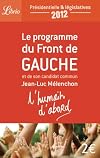 L'humain d'abord : Le programme du Front de Gauche et de son candidat commun Jean-Luc M&eacute;lenchon