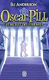 Oscar Pill Tome 3 Le Secret Des Ternels