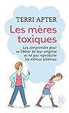 Les Mres Toxiques Les Comprendre Pour Se Librer De Leur Emprise Et Ne Pas Reproduire Les Mmes Schmas