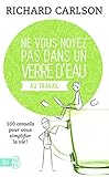 Ne Vous Noyez Pas Dans Un Verre Deau Au Travail 100 Conseils Pour Vous Simplifier La Vie