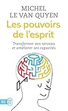 Les Pouvoirs De Lesprit Transformer Son Cerveau Et Amliorer Ses Capacits