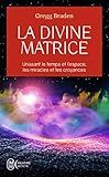 La Divine Matrice Unissant Le Temps Et Lespace Les Miracles Et Les Croyances