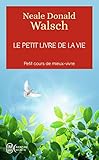 Le Petit Livre De La Vie Petit Cours De Mieuxvivre