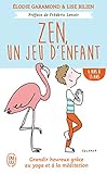 Zen, Un Jeu D'enfant 6 Ans   11 Ans : Grandir Heureux Gr%C3%A2ce %C3%A0 La M%C3%A9ditation Et Au Yoga
