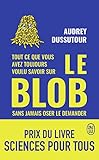 Tout Ce Que Vous Avez Toujours Voulu Savoir Sur Le Blob Sans Jamais Oser Le Demander