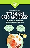 Its Raining Cats And Dogs Et Autres Expressions Idiomatiques Anglaises