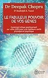 Le Fabuleux Pouvoir De Vos Gnes Comment Influer Positivement Sur Votre Adn Pour Une Meilleure Sant Physique Et Psychique