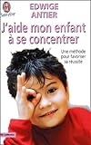 Jaide Mon Enfant Se Concentrer Une Mthode Pour Favoriser Sa Russite