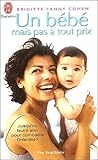 Un Bb Mais Pas Tout Prix Les Dessous De La Mdecine De Reproduction