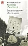 Naissance Dune Libert Avortement Contraception Le Grand Combat Des Femmes Au Xxe Sicle