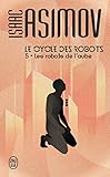 Le Cycle Des Robots, Tome 5 : Les Robots De L'aube