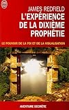 Lexprience De La Dixime Prophtie Le Pouvoir De La Foi Et De La Visualisation