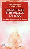 Les Sept Lois Spirituelles Du Yoga Un Guide Pratique De Sant Et De Bientre