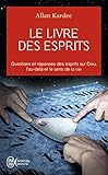 Le Livre Des Esprits : Contenant Les Principes De La Doctrine Spirite Sur L'immortalit%C3%A9 De L'%C3%A2me, La Nature Des Esprits Et Leurs Rapports Avec Les ... La Vie Future Et L'avenir De L'humanit%C3%A9