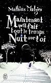 Maintenant qu'il fait tout le temps nuit sur toi