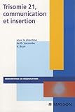 Trisomie 21, Communication Et Insertion (ancien Prix %C3%A9diteur : 39,90 Euros)