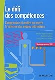 Le D%C3%A9fi Des Comp%C3%A9tences : Comprendre Et Mettre En Oeuvre La R%C3%A9forme Des %C3%A9tudes Infirmi%C3%A8res