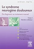 Le Syndrome Neurog%C3%A8ne Douloureux : De Diagnostic Au Traitement Manuel   Tome 2, Membre Inf%C3%A9rieur