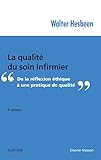 La Qualit%C3%A9 Du Soin Infirmier: De La R%C3%A9flexion %C3%A9thique %C3%A0 Une Pratique De Qualit%C3%A9