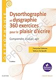 360 Exercices En Dysorthographie Et Dysgraphie: Comprendre, %C3%A9valuer, Agir