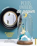Petits Univers De Papier 10 Crations Mises Sous Cloche