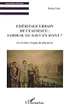 Lhritage Urbain De Ceausescu Le Centre Civique De Bucarest