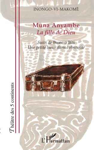 MUNA ANYAMBE - La fille de Dieu - Suivie de Bwee o Ititi Une petite lueur dans l'obscurité