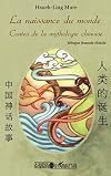 La naissance du monde: Contes de la mythologie chinoise