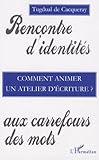 Comment Animer Un Atelier D'%C3%A9criture: Rencontre D'identit%C3%A9s Aux Carrefours Des Mots