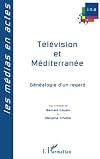 Télévision et Méditerranée : Généalogies d'un regard