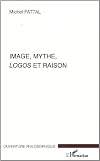 Image, Mythe, Logos et Raison