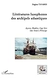 Littratures Lusophones Des Archipels Atlantiques Aores Madre Capvert So Tom E Prncipe