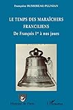 Le Temps Des Mara%C3%AEchers Franciliens: De Fran%C3%A7ois Ier %C3%A0 Nos Jours