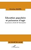 Education Populaire Et Puissance D'agir: Les Processus Culturels De L'%C3%A9mancipation