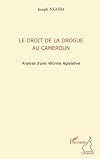 Le droit de la drogue au Cameroun : analyse d'une réforme législative