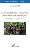 L'organisation D'al Qa%C3%AFda Au Maghreb Islamique: R%C3%A9alit%C3%A9 Ou Manipulations 