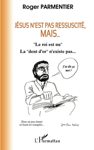 JÉSUS N'EST PAS RESSUSCITÉ, MAIS... - "Le roi est nu". La "dent d'or" n'existe pas...