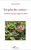 Toi Quon Dit Autiste Le Syndrome Dasperger Expliqu Aux Enfants