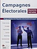 Campagnes %C3%A9lectorales   Principes Et Pratiques De La Pr%C3%A9paration Et De La Conduite De Campagnes