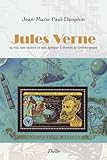 Jules Verne. Sa Vie, Son Oeuvre Et Son %C3%A9poque %C3%A0 Travers Le Timbre Poste
