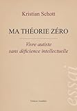 Ma Th%C3%A9orie Z%C3%A9ro   Vivre Autiste Sans D%C3%A9ficience Intellectuelle