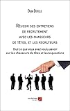 R%C3%A9ussir Ses Entretiens De Recrutement Avec Les Chasseurs De T%C3%AAtes, Et Les Recruteurs: Tout Ce Que Vous Avez Voulu Savoir Sur Les Chasseurs De T%C3%AAtes Et Leurs Questions